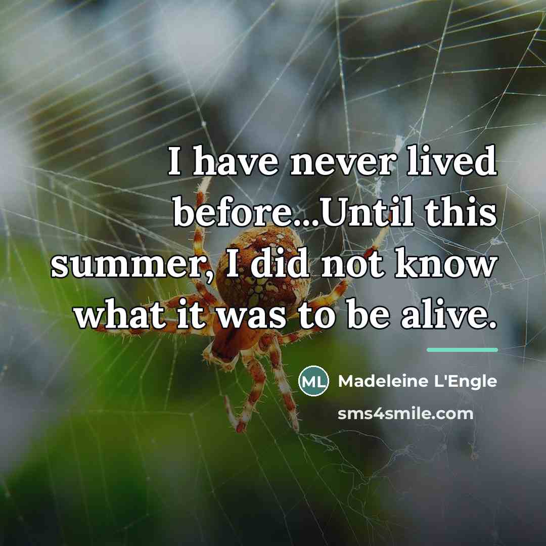 “I have never lived before...Until this summer, I did not…” quote by Madeleine L'Engle