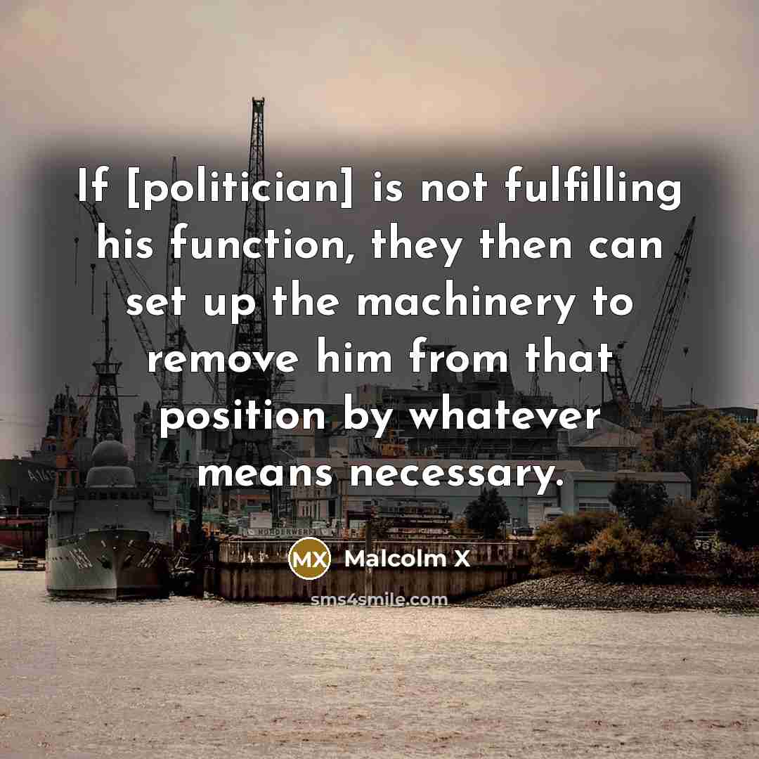 “If [politician] is not fulfilling his function, they then can…” quote by Malcolm X