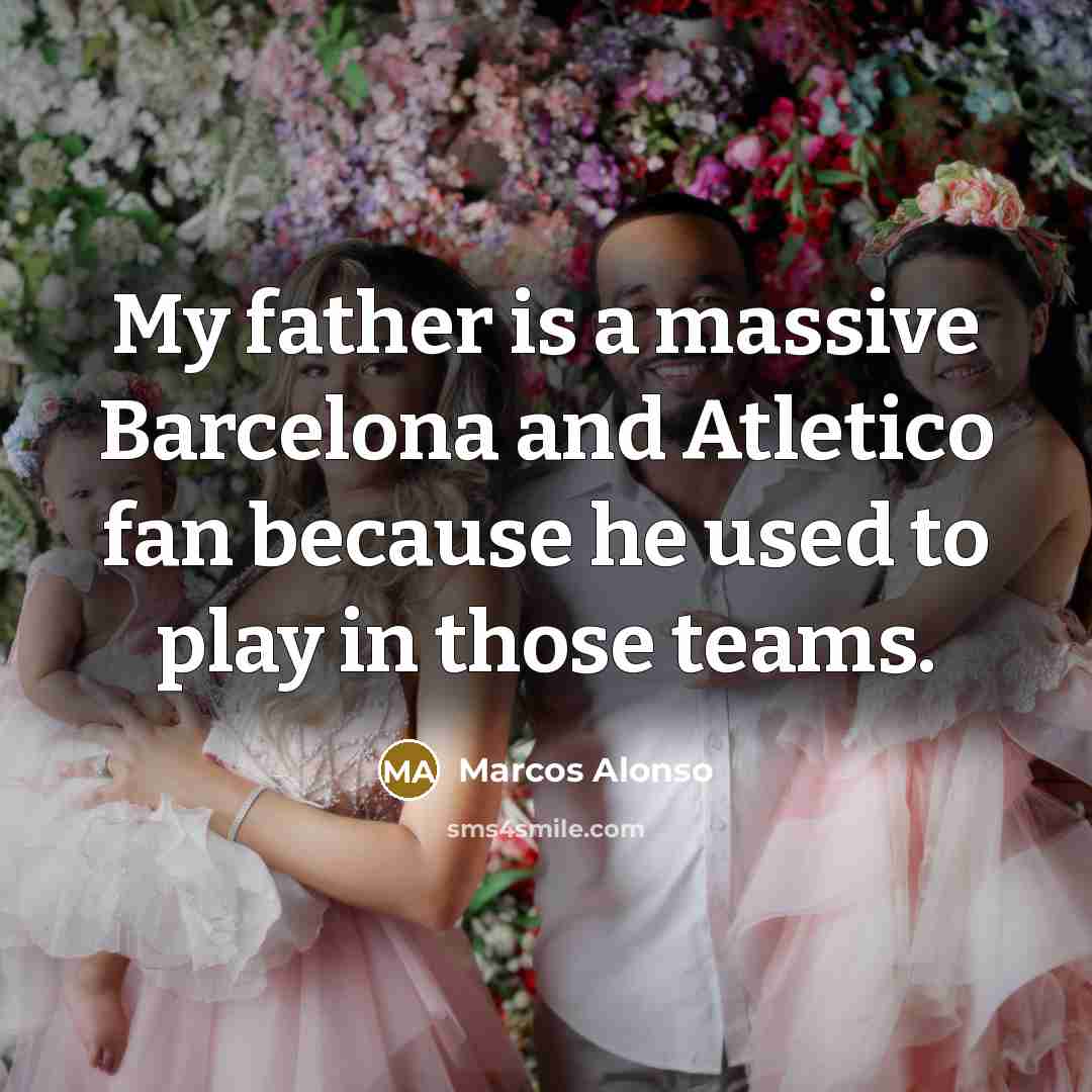 “My father is a massive Barcelona and Atletico fan because…” quote by Marcos Alonso