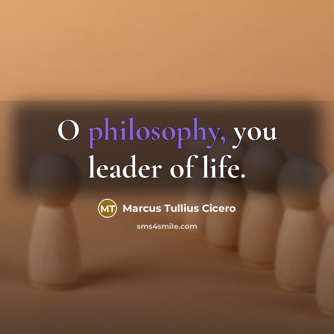 “O philosophy, you leader of life.…” quote by Marcus Tullius Cicero