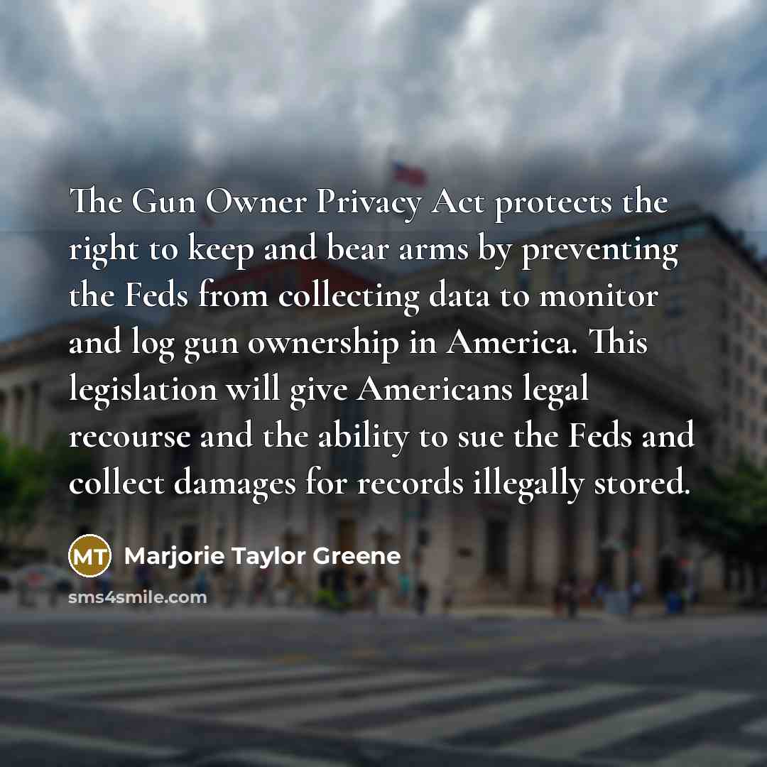 “The Gun Owner Privacy Act protects the right to keep…” quote by Marjorie Taylor Greene