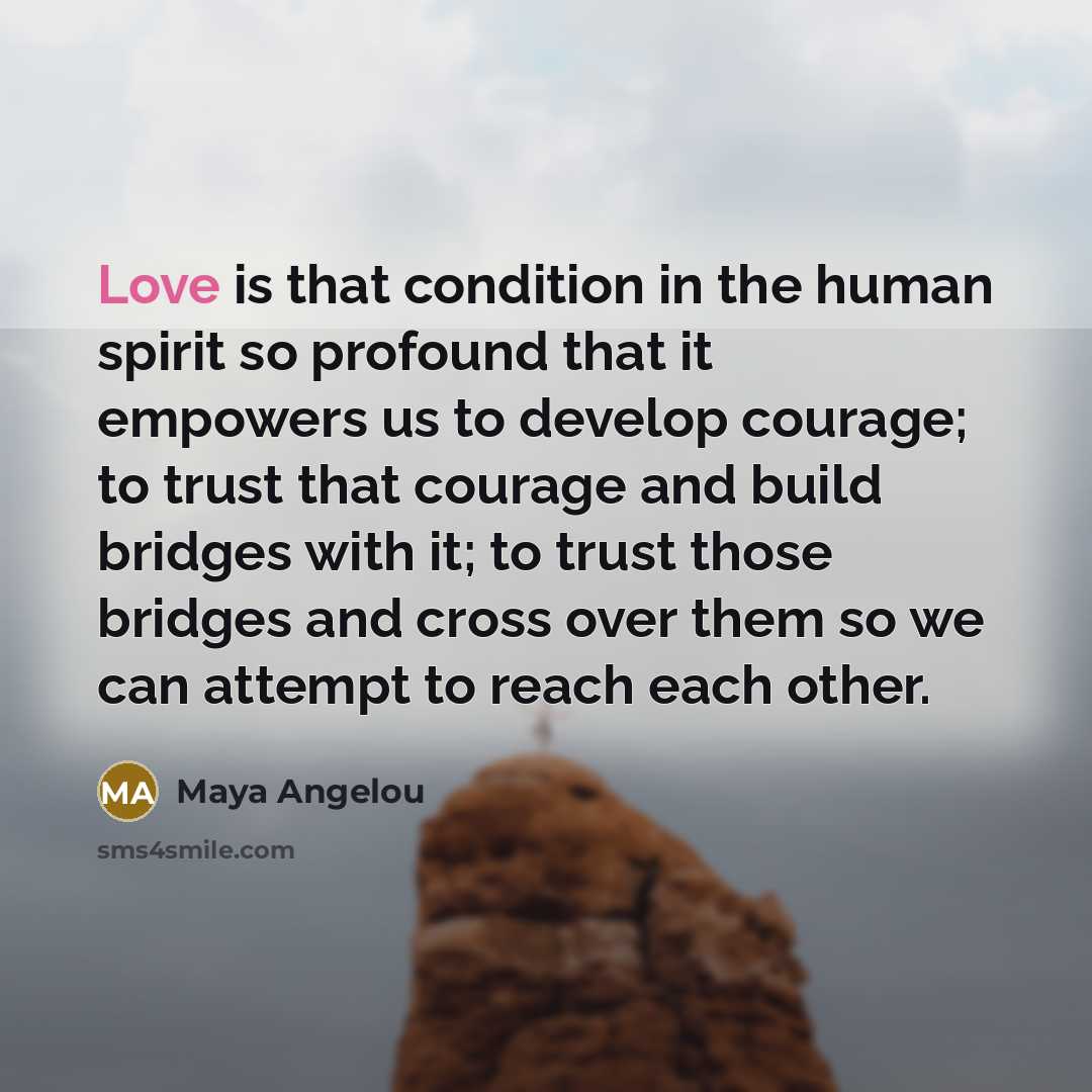 “Love is that condition in the human spirit so profound…” quote by Maya Angelou