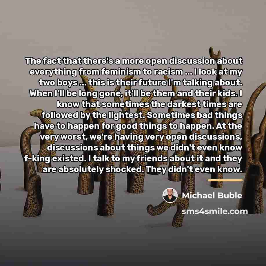“The fact that there's a more open discussion about everything…” quote by Michael Buble
