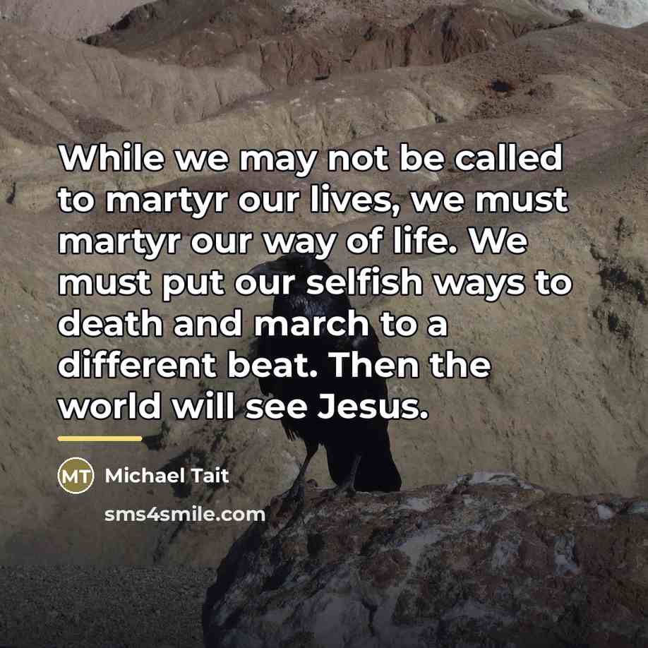 “While we may not be called to martyr our lives,…” quote by Michael Tait