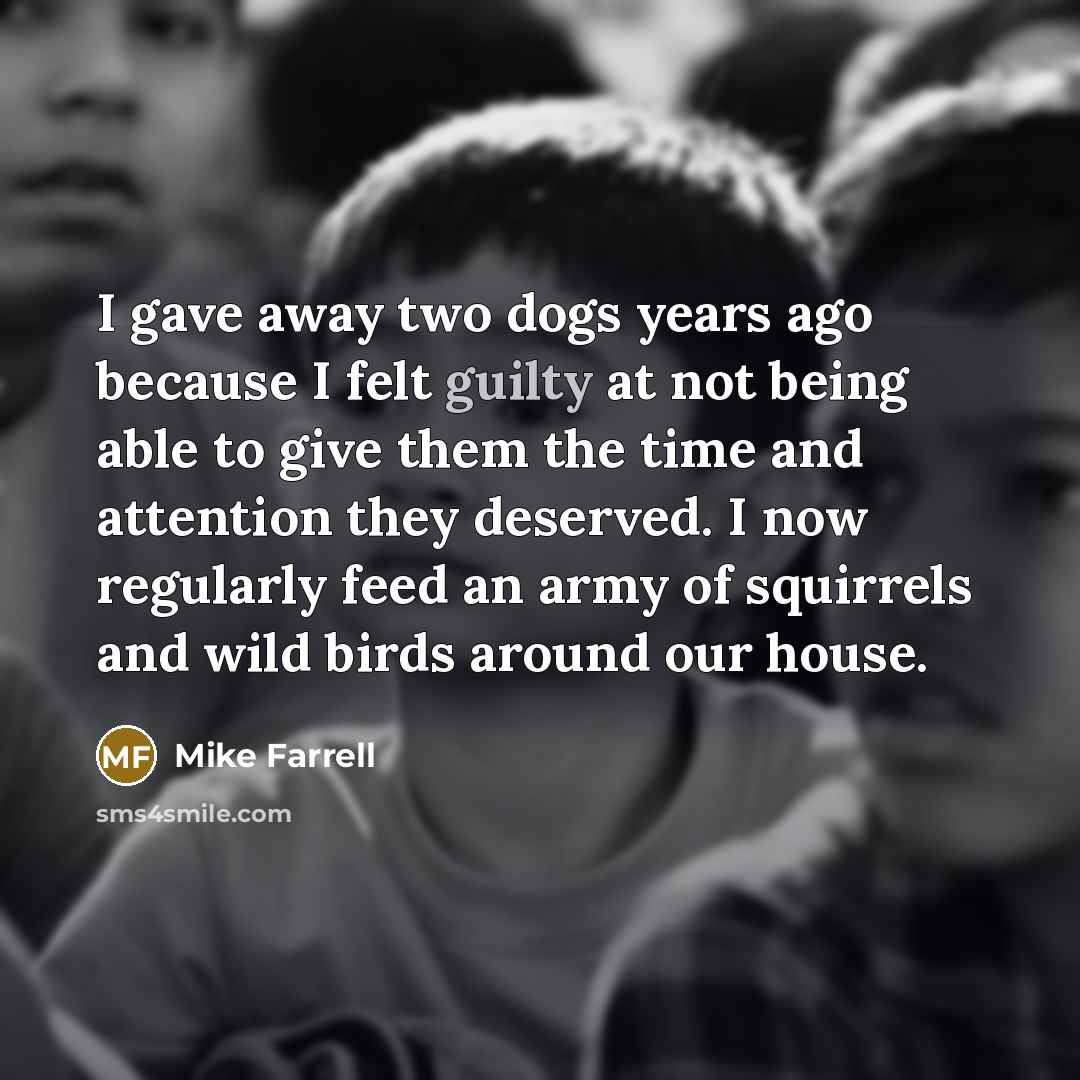 “I gave away two dogs years ago because I felt…” quote by Mike Farrell