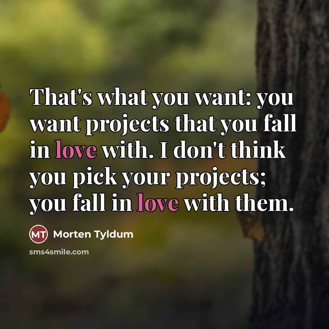 “That's what you want: you want projects that you fall…” quote by Morten Tyldum