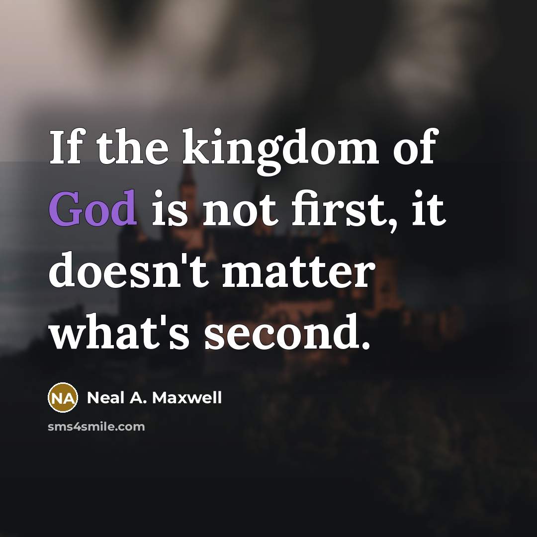 “If the kingdom of God is not first, it doesn't…” quote by Neal A. Maxwell