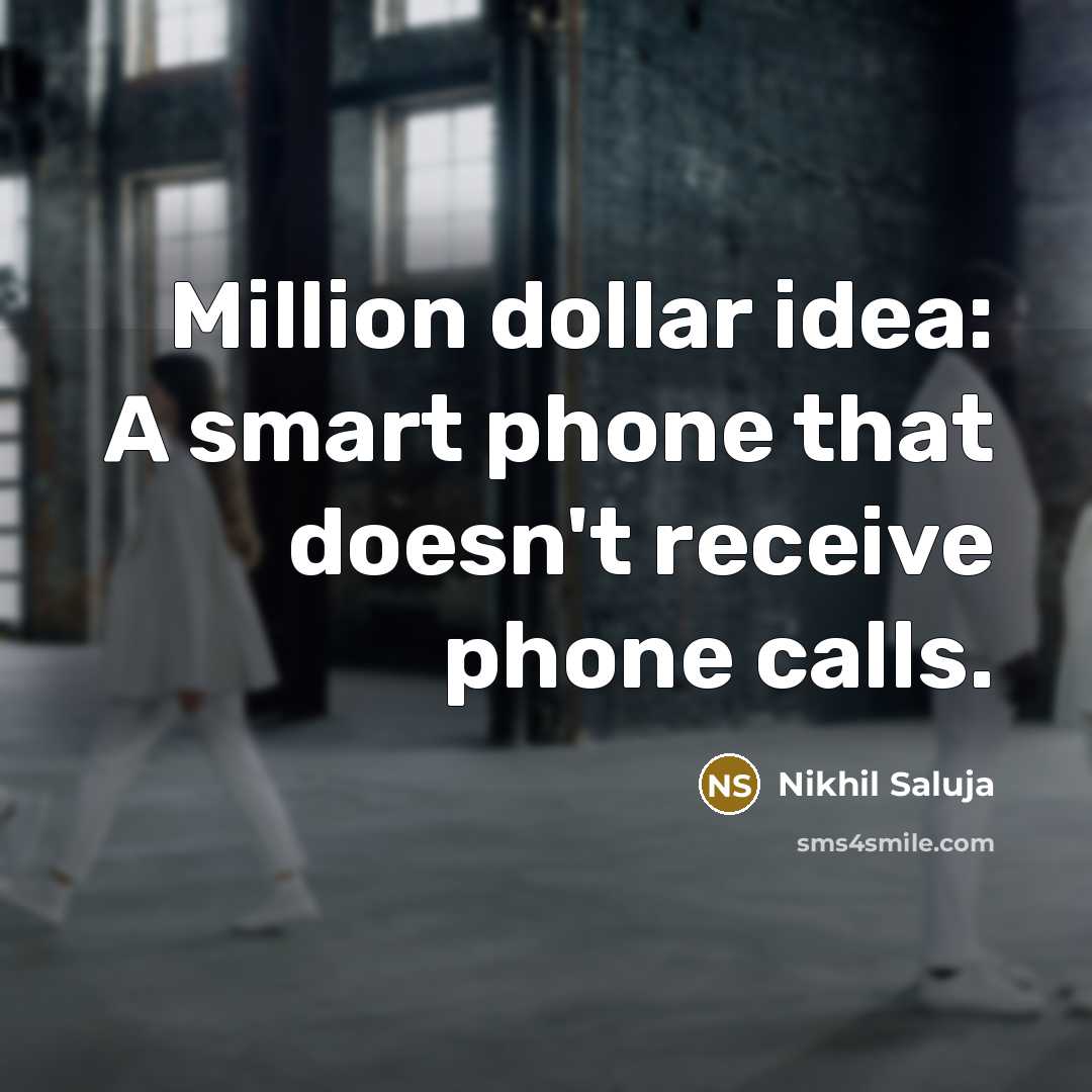 “Million dollar idea: A smart phone that doesn't receive phone…” quote by Nikhil Saluja