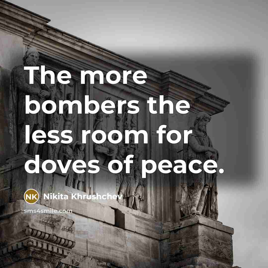 “The more bombers the less room for doves of peace.…” quote by Nikita Khrushchev