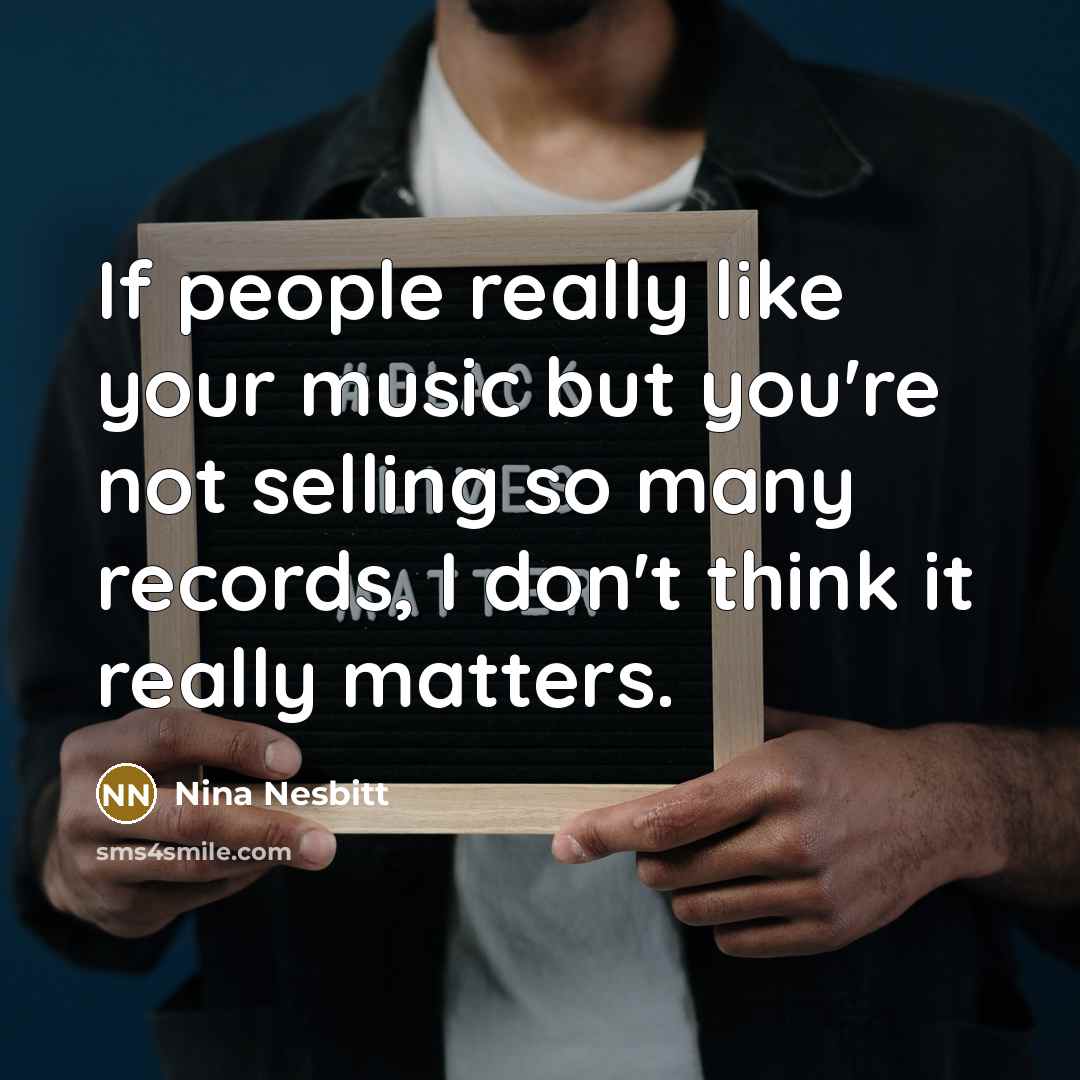 “If people really like your music but you're not selling…” quote by Nina Nesbitt