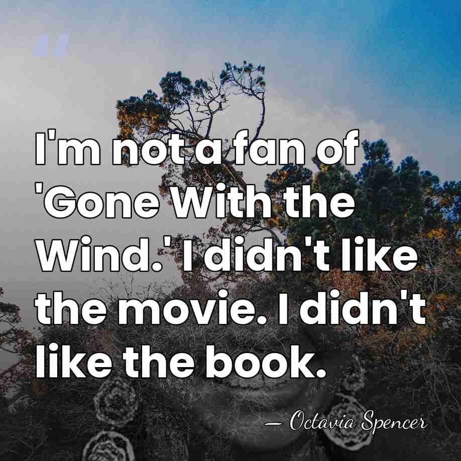 I'm not a fan of 'Gone With the Wind.' I didn't like&hellip; - Octavia Spencer
