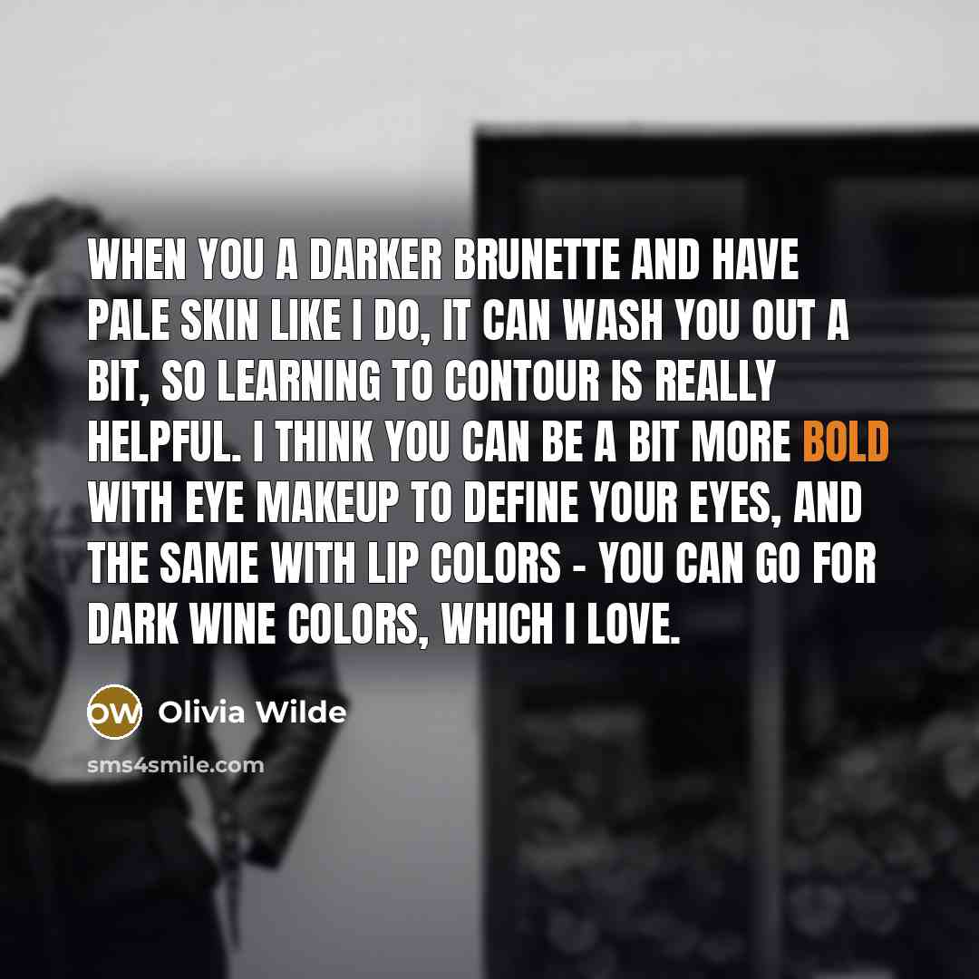 “When you a darker brunette and have pale skin like…” quote by Olivia Wilde