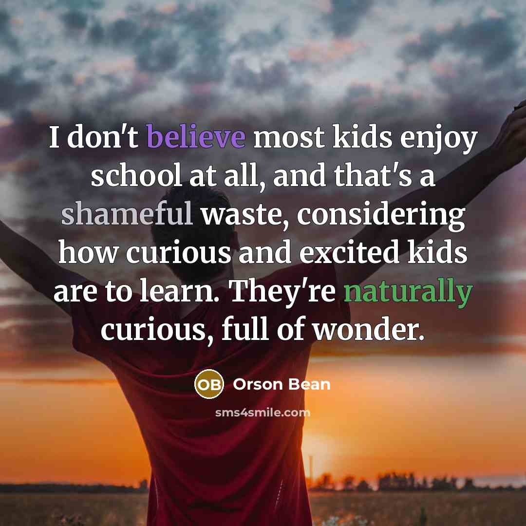 “I don't believe most kids enjoy school at all, and…” quote by Orson Bean