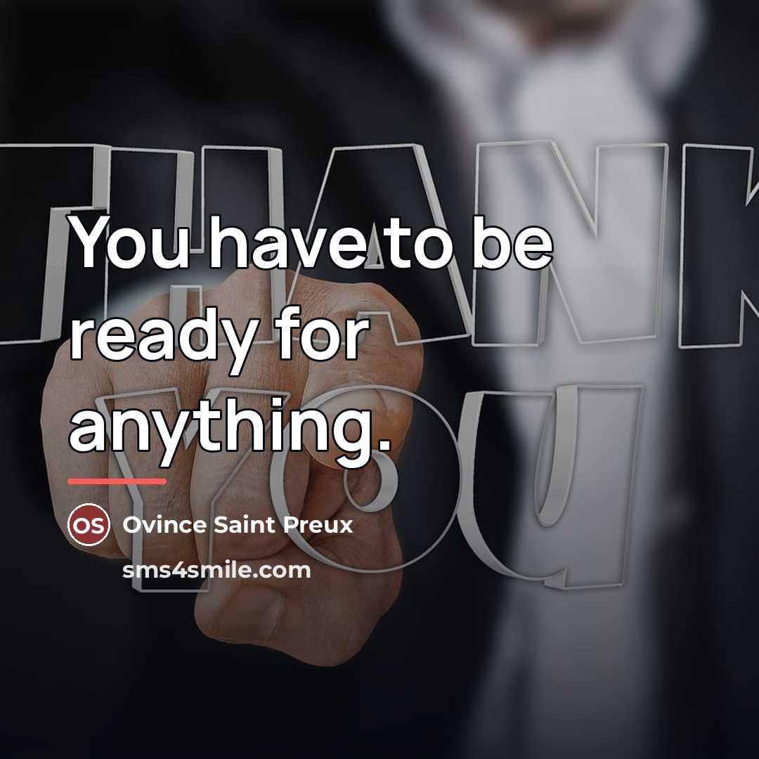 “You have to be ready for anything.…” quote by Ovince Saint Preux