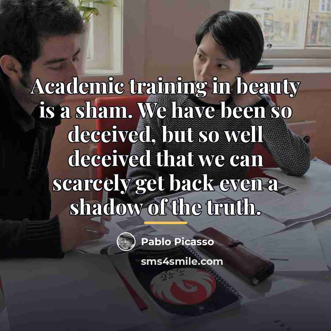 “Academic training in beauty is a sham. We have been…” quote by Pablo Picasso