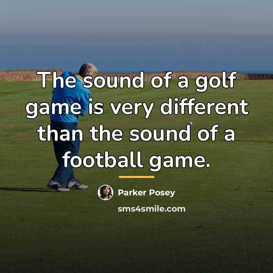 “The sound of a golf game is very different than…” quote by Parker Posey