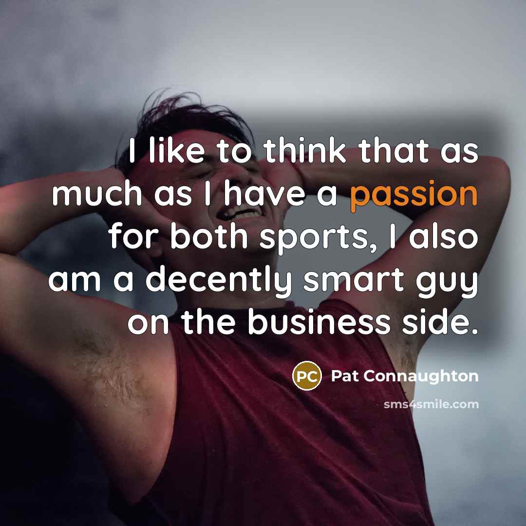 “I like to think that as much as I have…” quote by Pat Connaughton