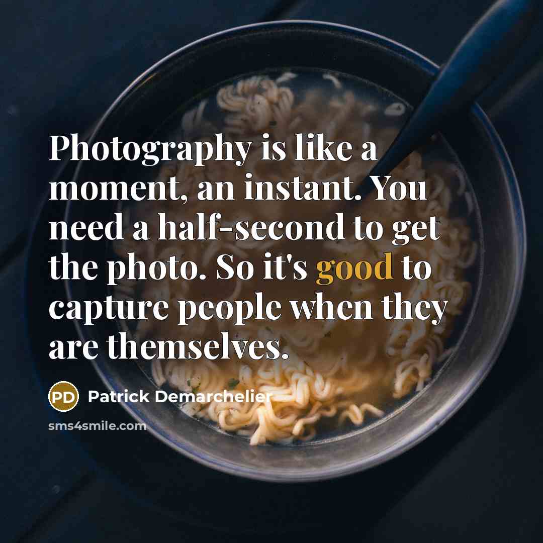 “Photography is like a moment, an instant. You need a…” quote by Patrick Demarchelier