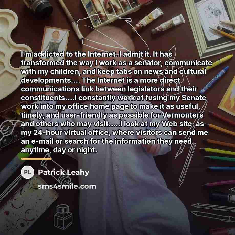 “I'm addicted to the Internet. I admit it. It has…” quote by Patrick Leahy