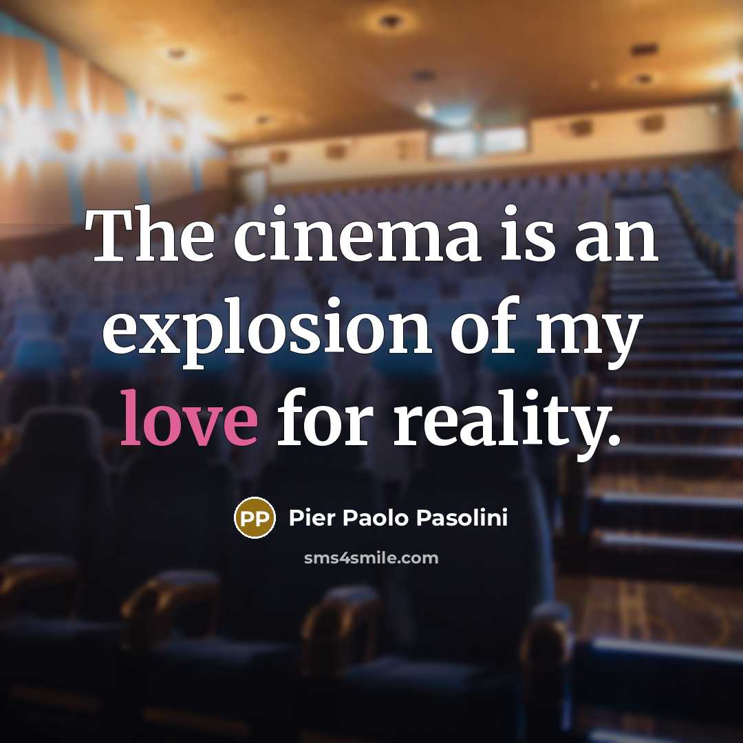 “The cinema is an explosion of my love for reality.…” quote by Pier Paolo Pasolini