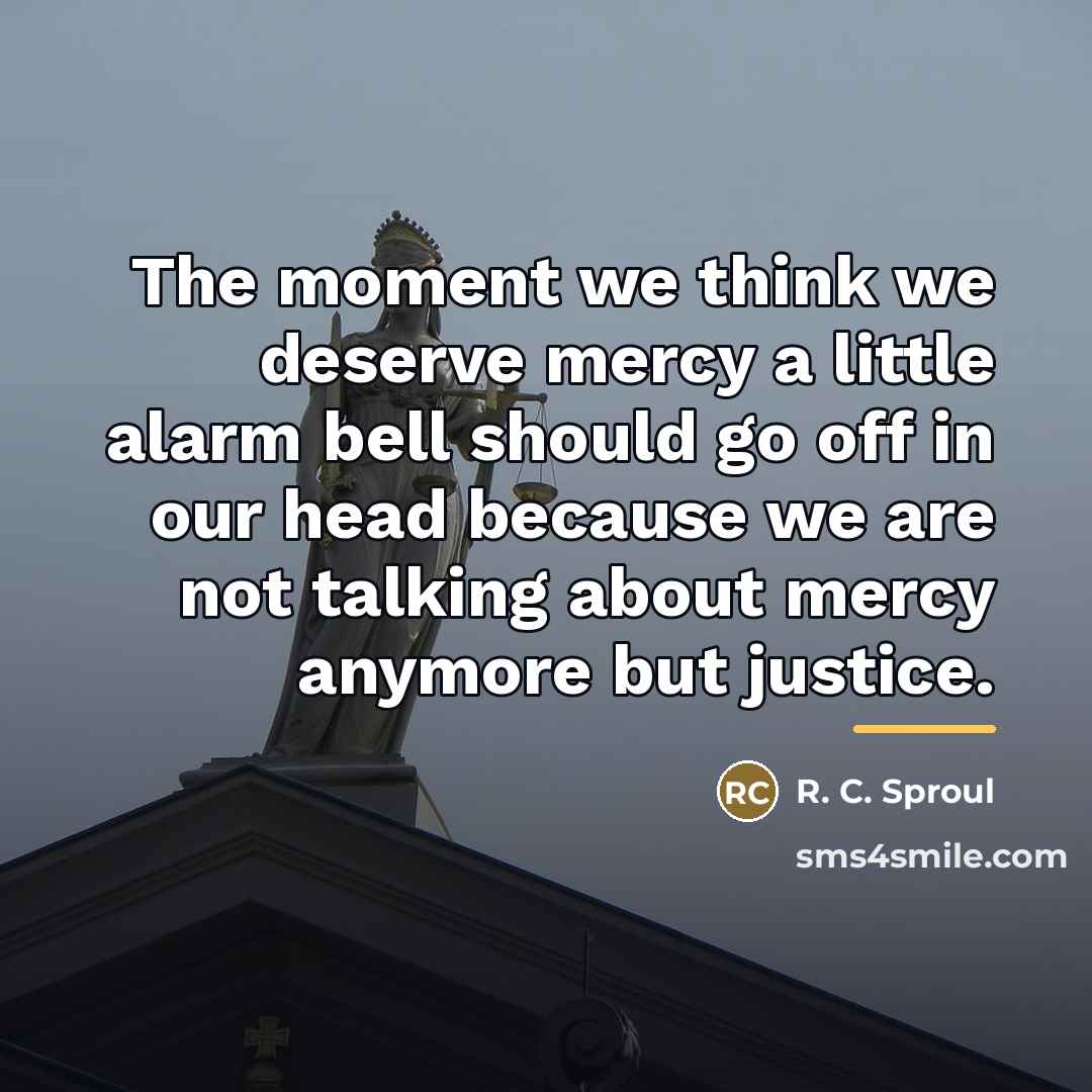 “The moment we think we deserve mercy a little alarm…” quote by R. C. Sproul