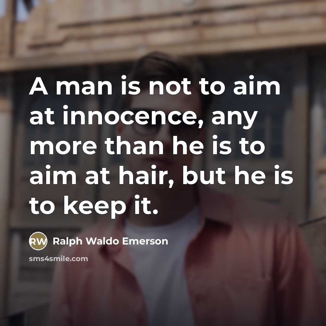 “A man is not to aim at innocence, any more…” quote by Ralph Waldo Emerson