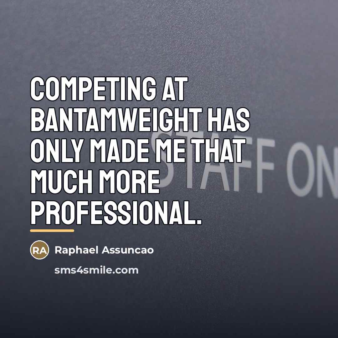 “Competing at bantamweight has only made me that much more…” quote by Raphael Assuncao