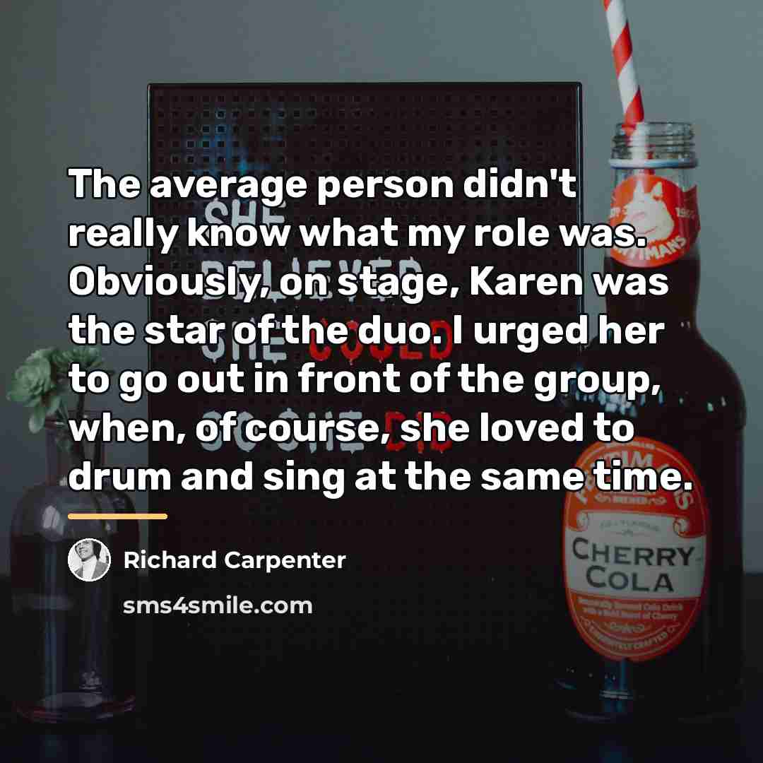 “The average person didn't really know what my role was.…” quote by Richard Carpenter