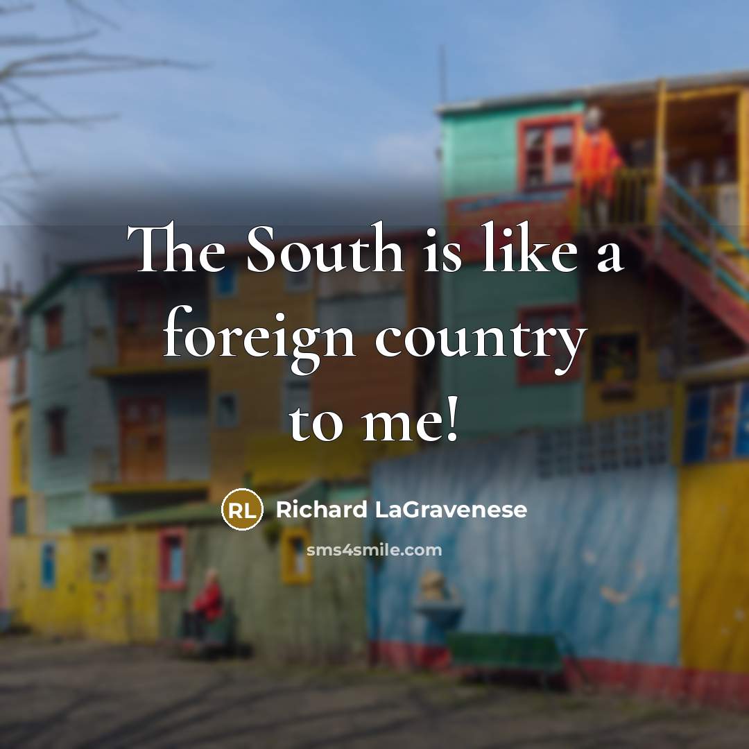 “The South is like a foreign country to me!…” quote by Richard LaGravenese