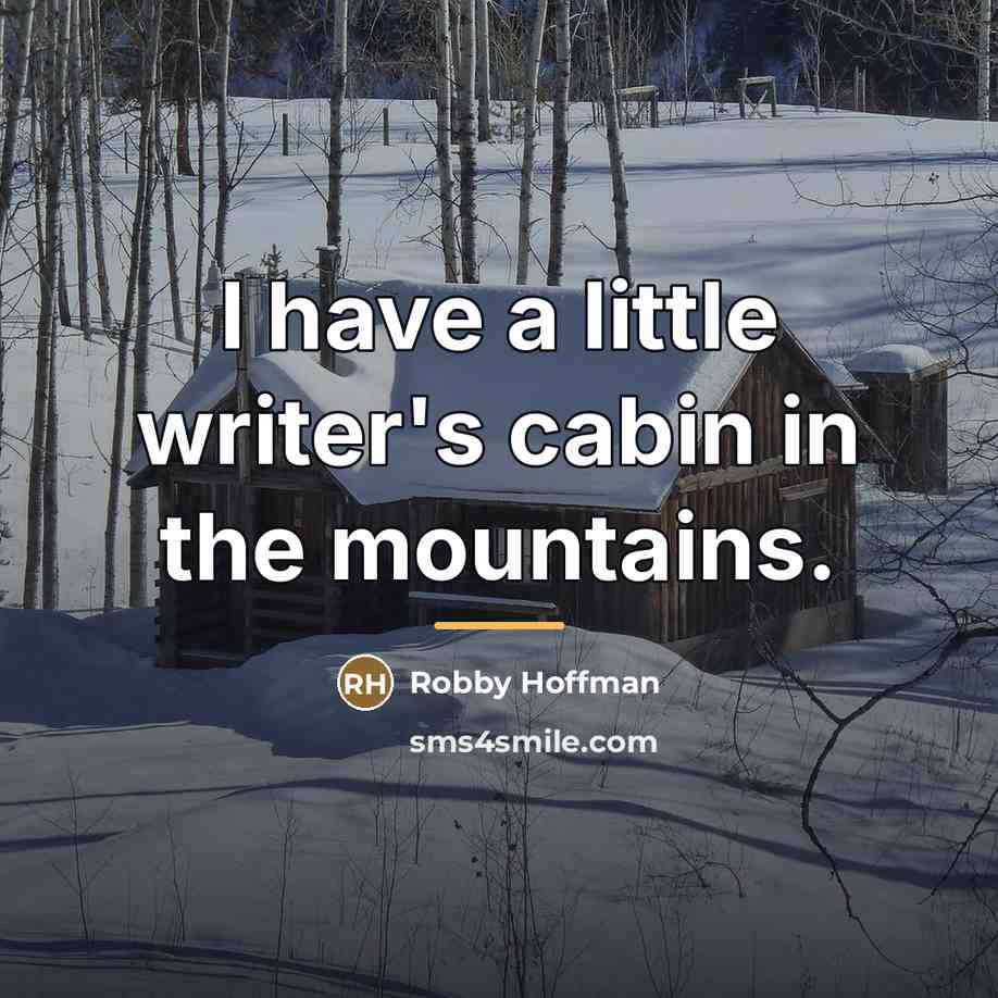 “I have a little writer's cabin in the mountains.…” quote by Robby Hoffman