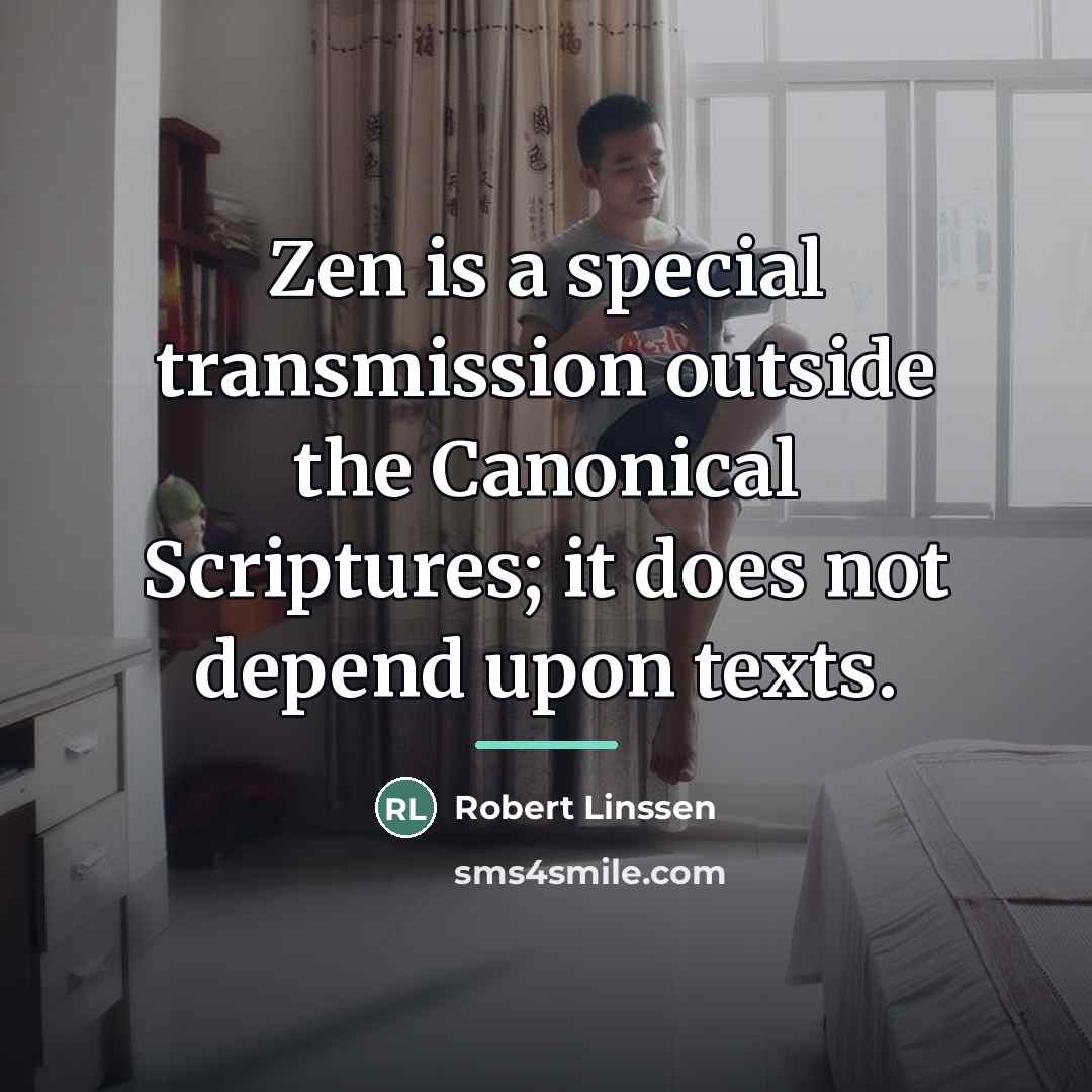 “Zen is a special transmission outside the Canonical Scriptures; it…” quote by Robert Linssen