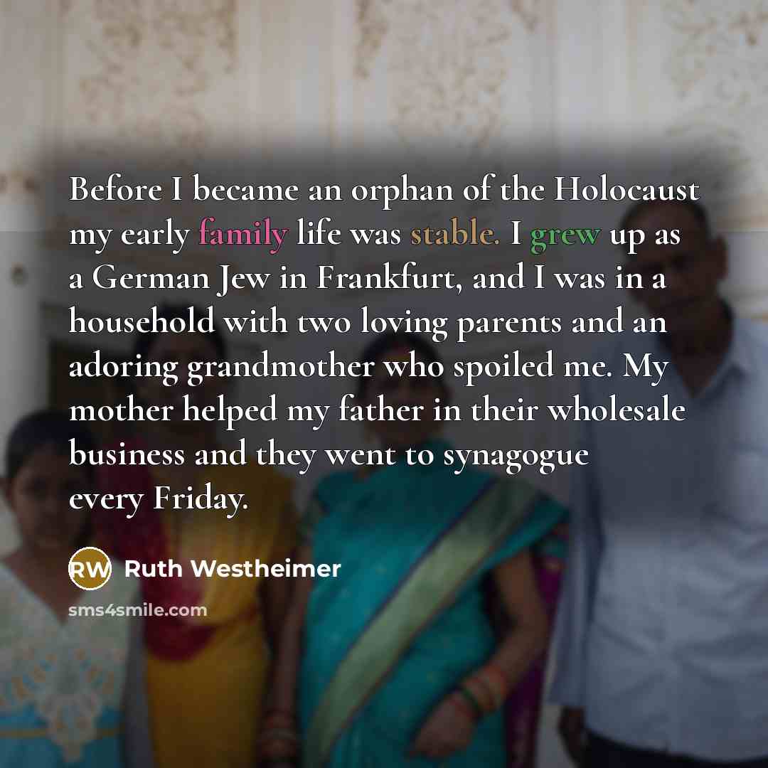 “Before I became an orphan of the Holocaust my early…” quote by Ruth Westheimer