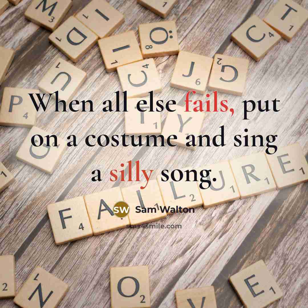 “When all else fails, put on a costume and sing a silly song.” quote by Sam Walton