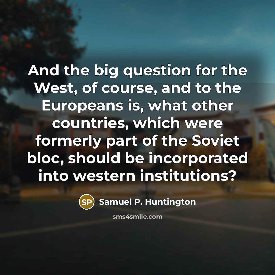 “And the big question for the West, of course, and…” quote by Samuel P. Huntington