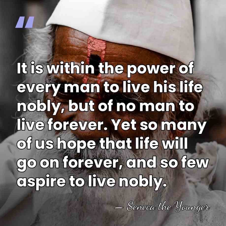 It is within the power of every man to live his life&hellip; - Seneca the Younger
