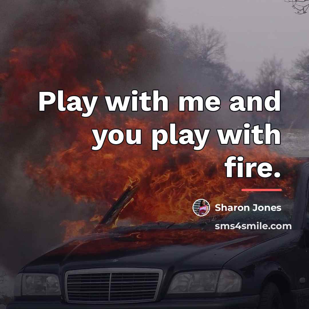 “Play with me and you play with fire.…” quote by Sharon Jones