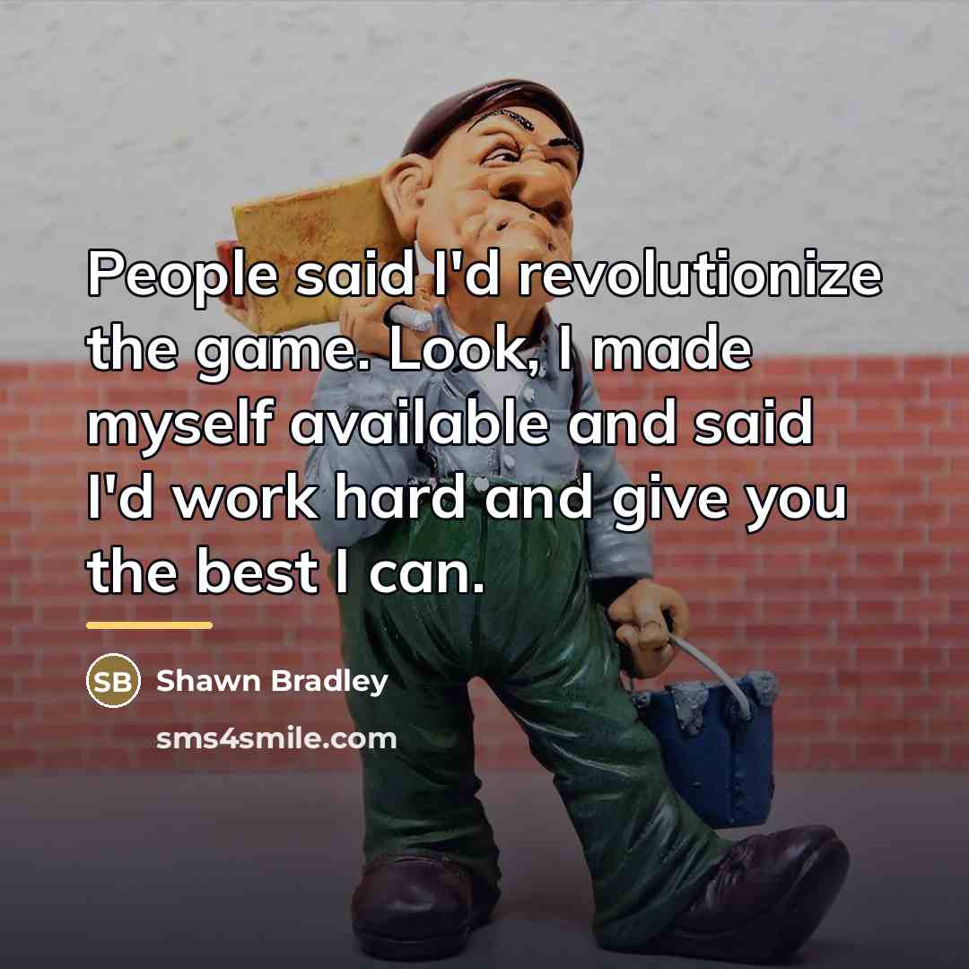 “People said I'd revolutionize the game. Look, I made myself…” quote by Shawn Bradley