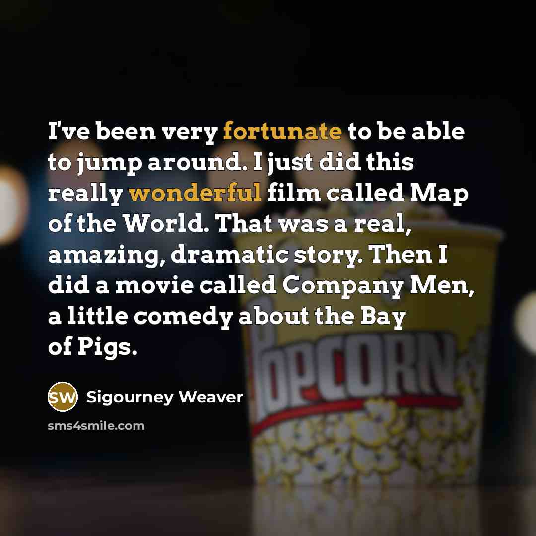 “I've been very fortunate to be able to jump around.…” quote by Sigourney Weaver