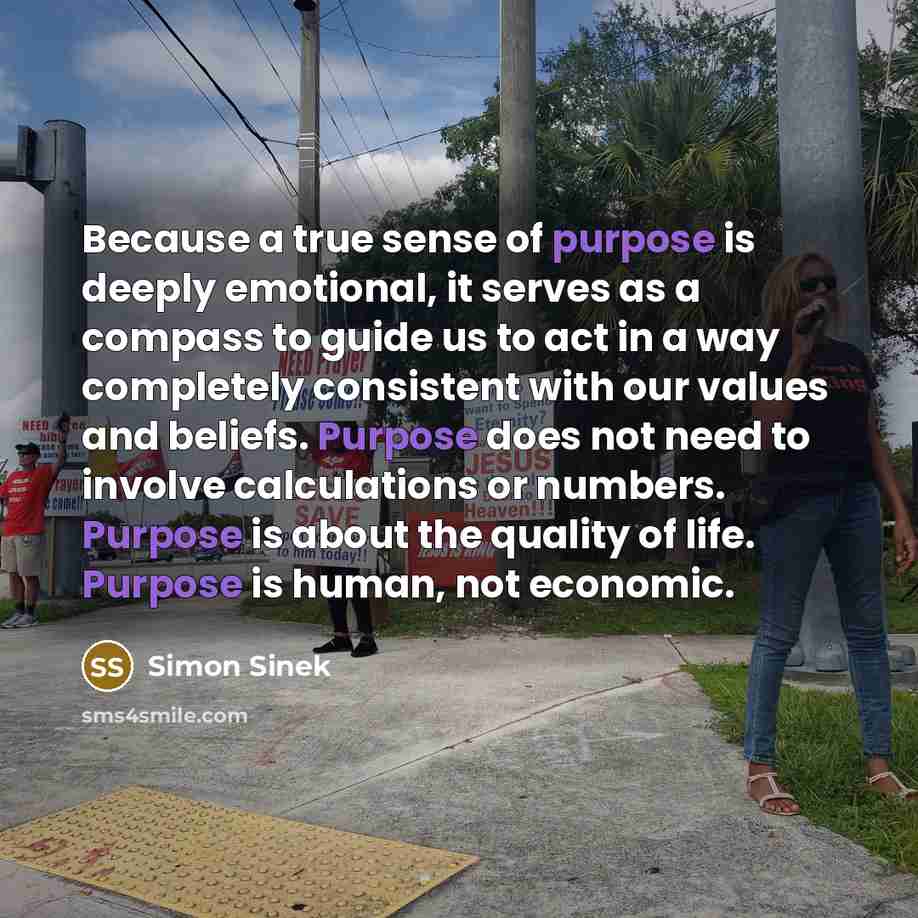 “Because a true sense of purpose is deeply emotional, it…” quote by Simon Sinek