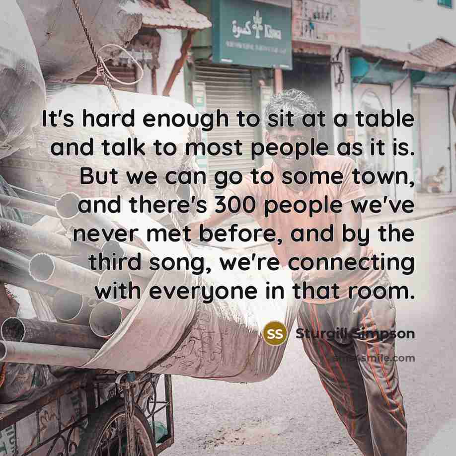 “It's hard enough to sit at a table and talk…” quote by Sturgill Simpson