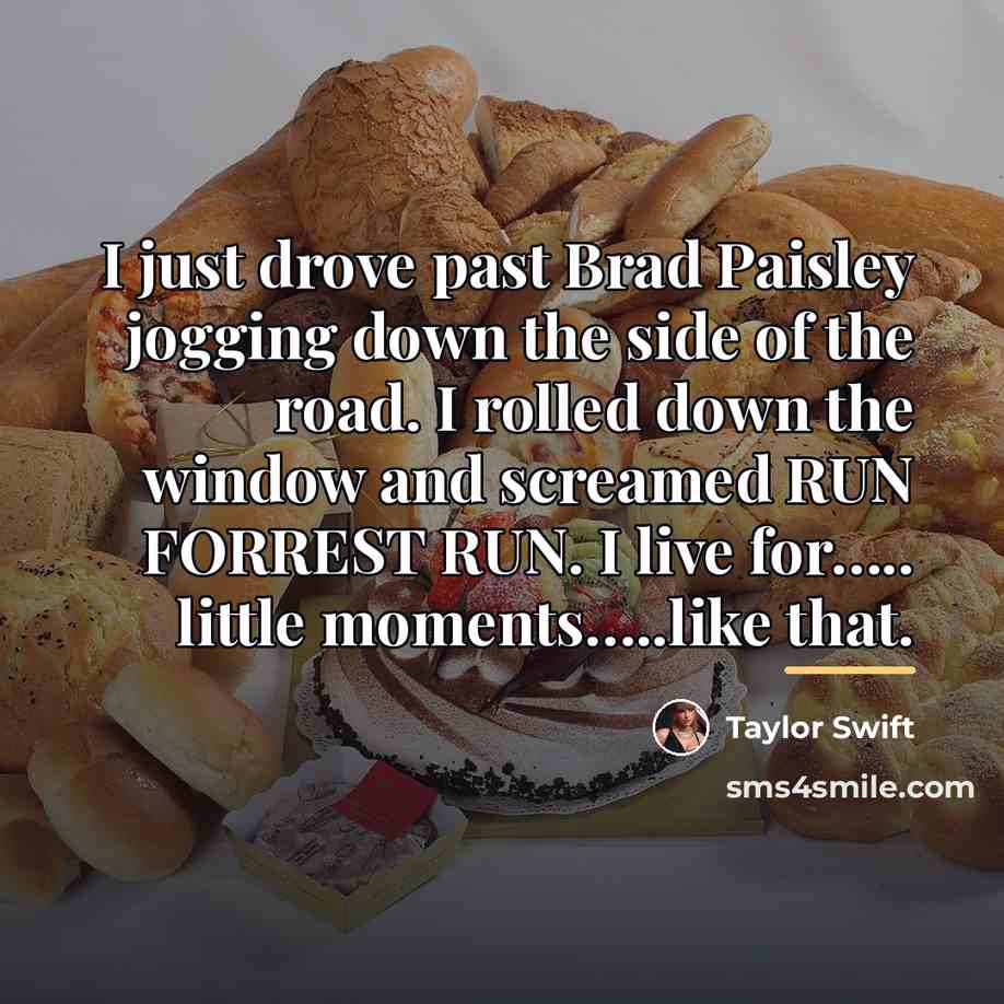 “I just drove past Brad Paisley jogging down the side…” quote by Taylor Swift