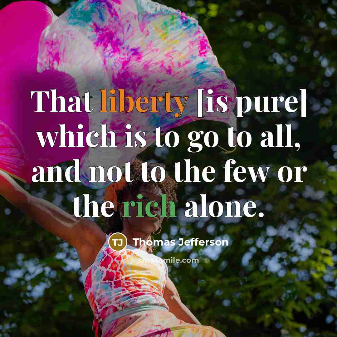 “That liberty [is pure] which is to go to all,…” quote by Thomas Jefferson