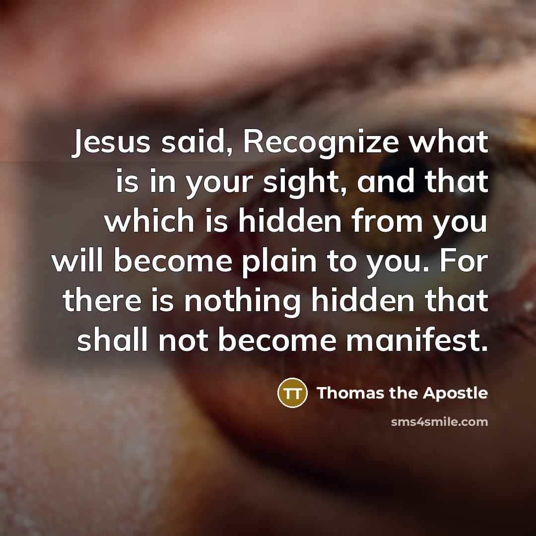“Jesus said, Recognize what is in your sight, and that…” quote by Thomas the Apostle