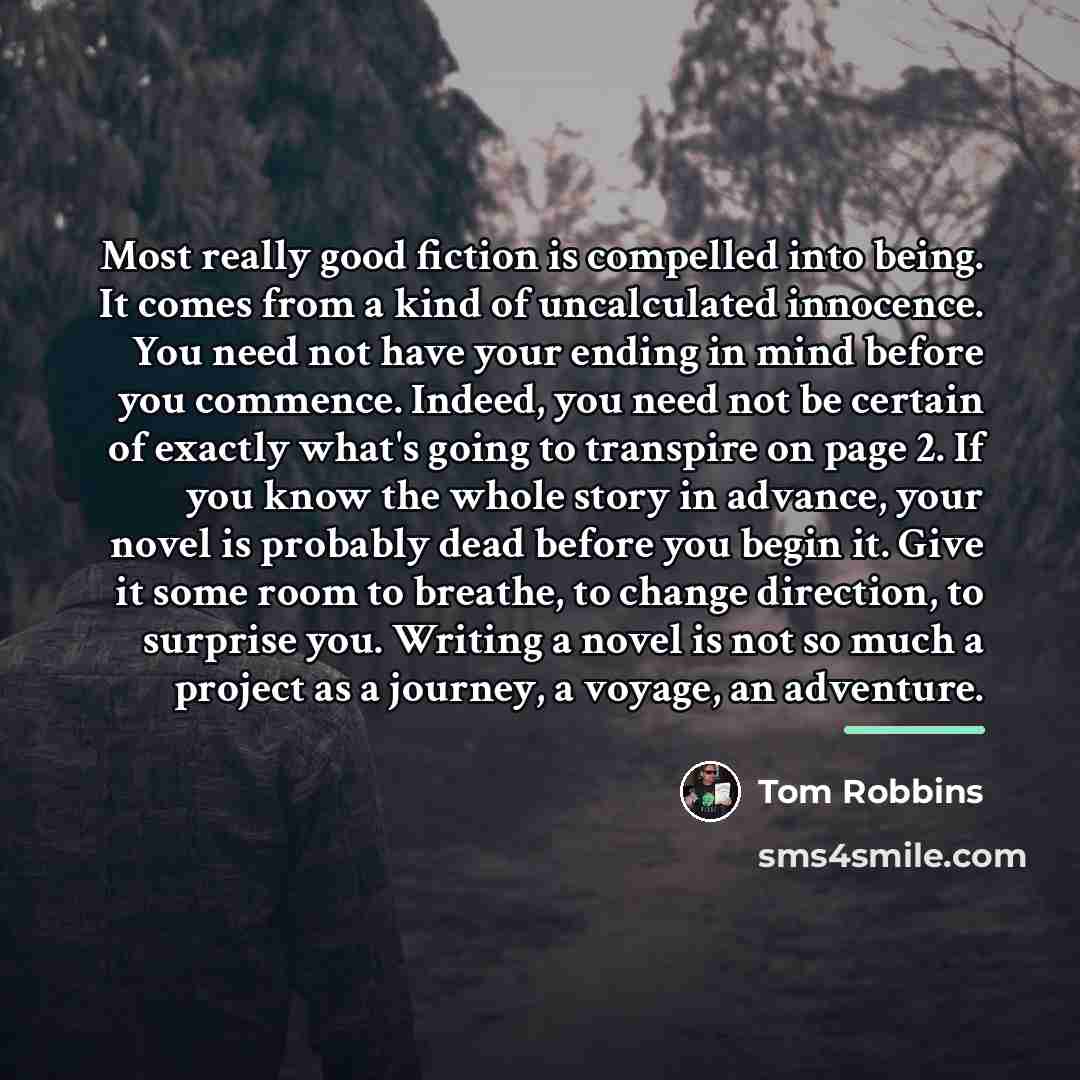 “Most really good fiction is compelled into being. It comes…” quote by Tom Robbins