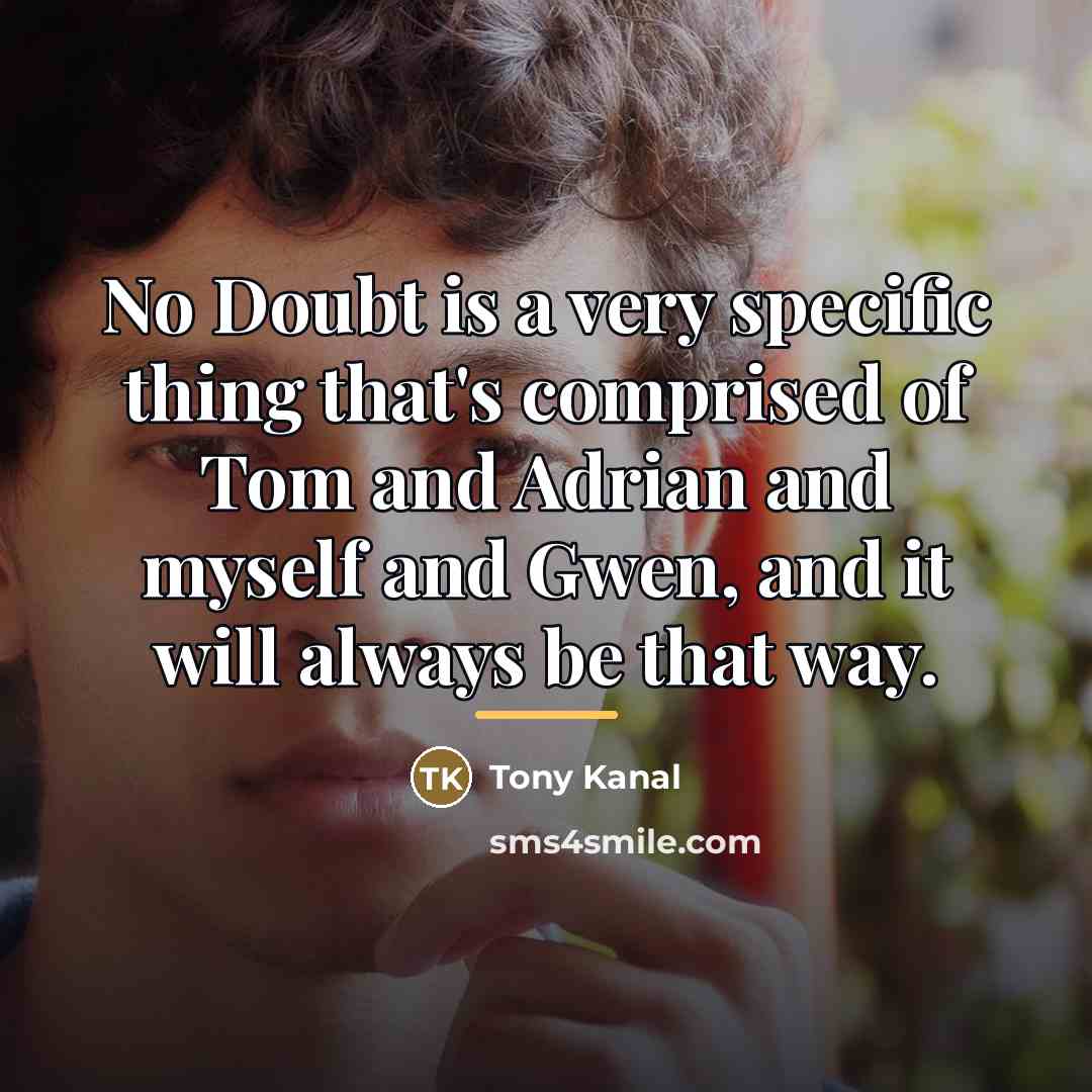 “No Doubt is a very specific thing that's comprised of…” quote by Tony Kanal