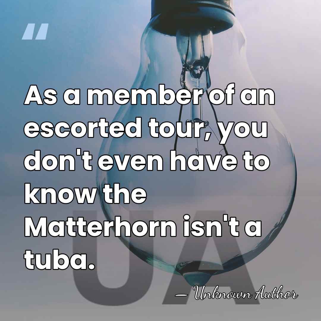 As a member of an escorted tour, you don't even have to&hellip; - Unknown Author