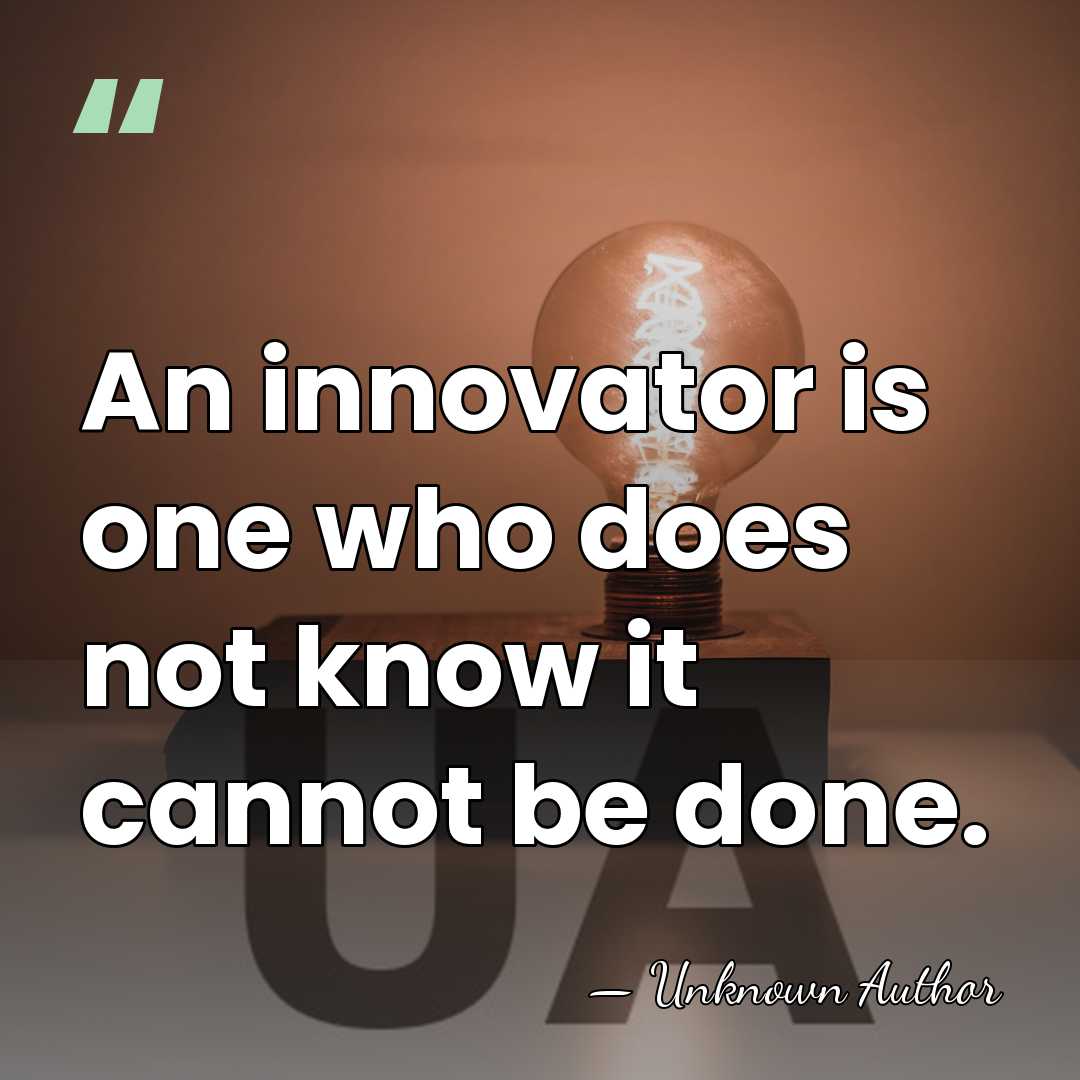 An innovator is one who does not know it cannot be done. - Raghunath Anant Mashelkar