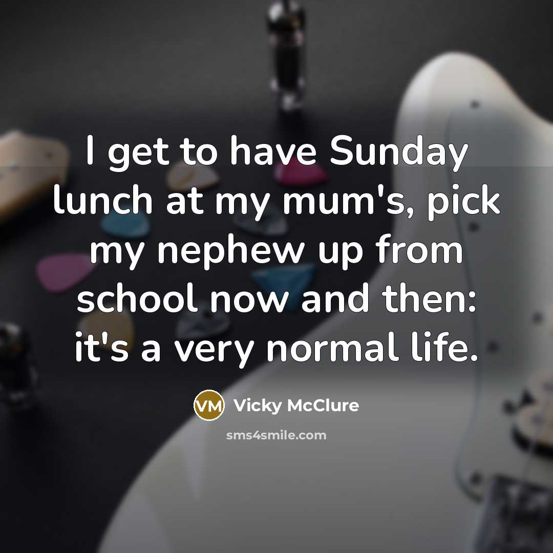 “I get to have Sunday lunch at my mum's, pick…” quote by Vicky McClure