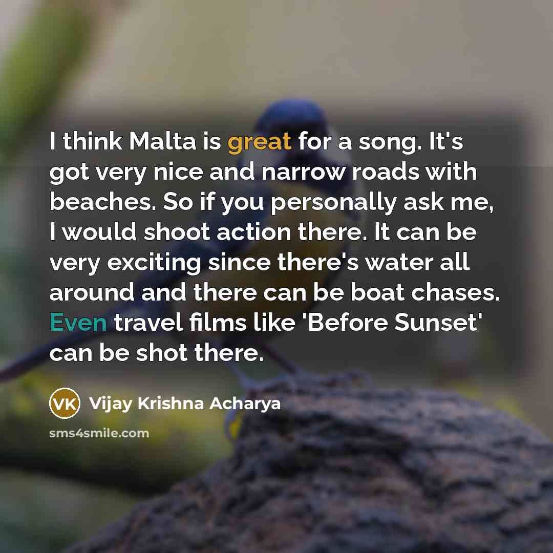 “I think Malta is great for a song. It's got…” quote by Vijay Krishna Acharya