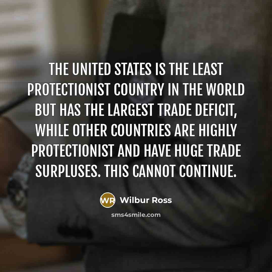 “The United States is the least protectionist country in the…” quote by Wilbur Ross
